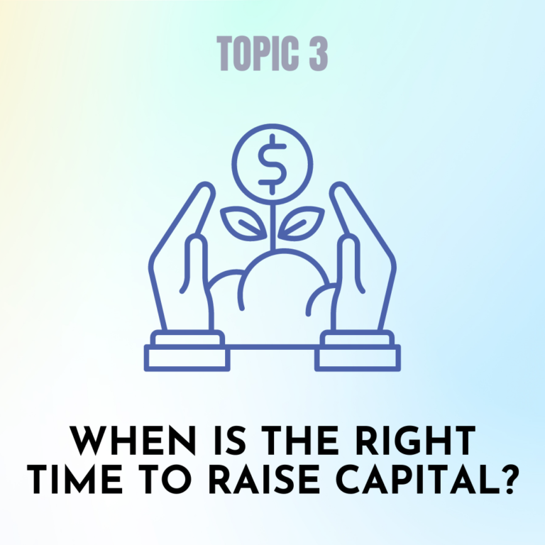 TOPIC 3: WHEN IS THE RIGHT TIME TO RAISE CAPITAL