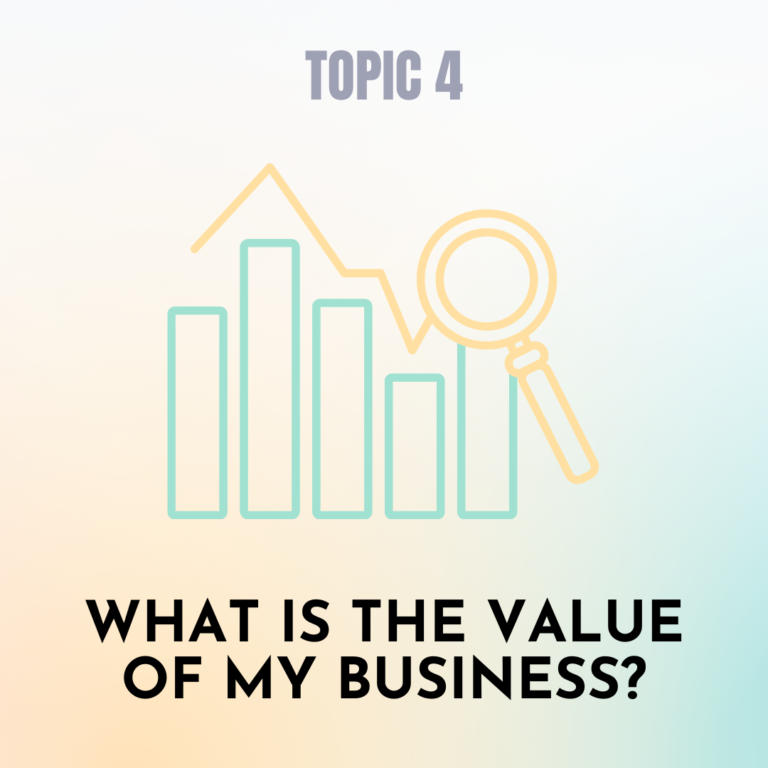 TOPIC 4: WHAT IS THE VALUE OF MY BUSINESS
