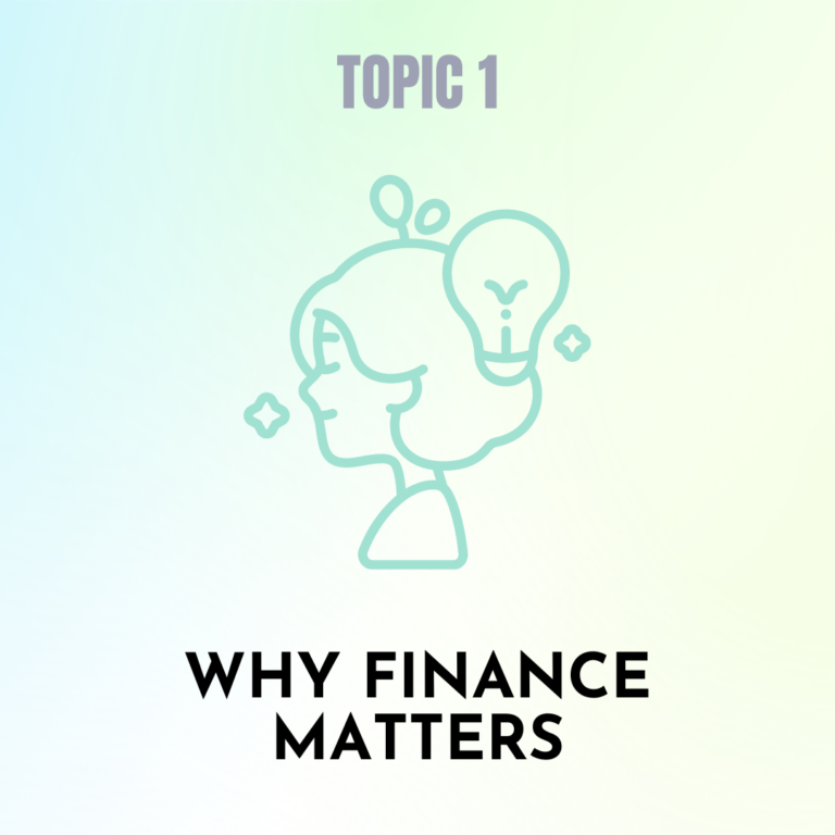 TOPIC 1: WHY FINANCE MATTERS