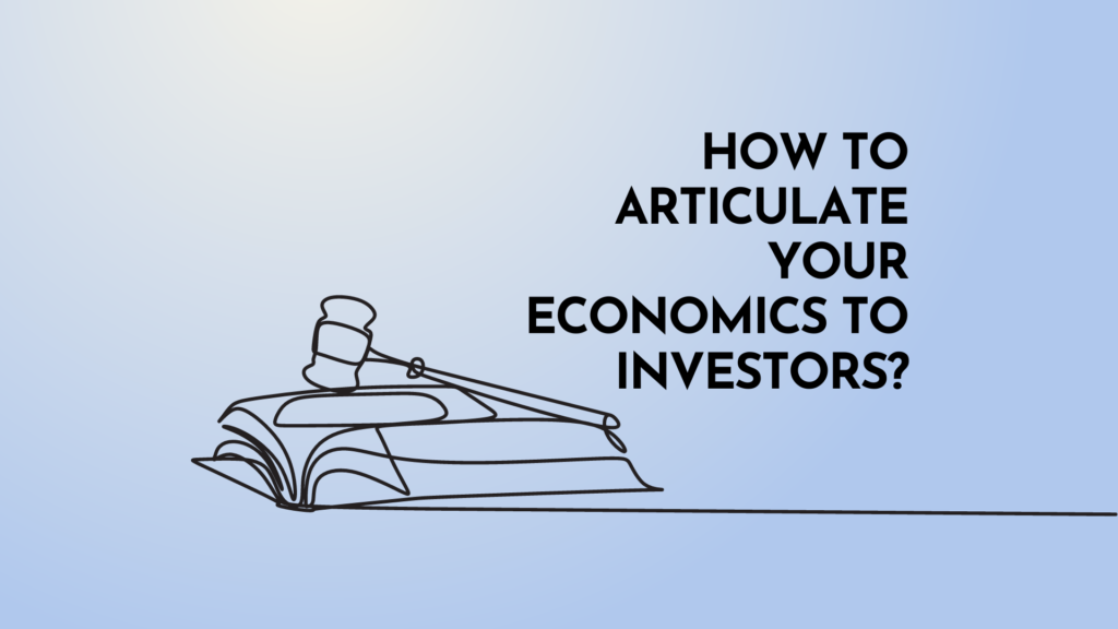 Money and More:  How to articulate your economics to investors?